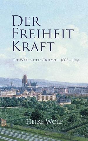 Bild des Verkufers fr Der Freiheit Kraft : Die Wallenfels-Trilogie 1805 - 1841 zum Verkauf von Smartbuy