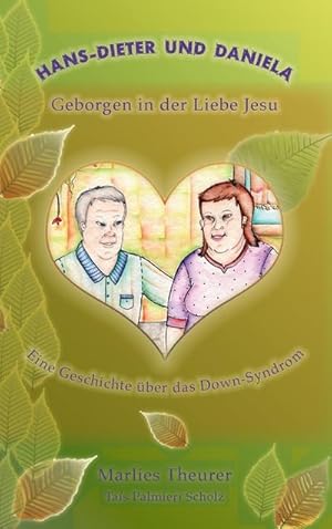 Bild des Verkufers fr Hans-Dieter und Daniela - geborgen in der Liebe Jesu : Eine Geschichte ber das Down - Syndrom zum Verkauf von Smartbuy