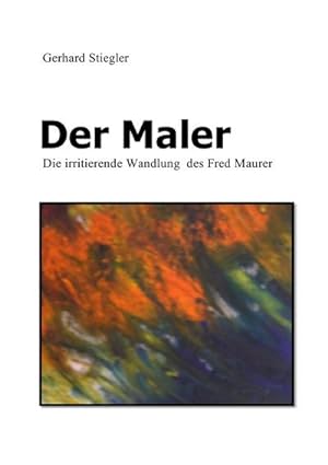 Bild des Verkufers fr Der Maler : Die irritierende Wandlung des Fred Maurer zum Verkauf von Smartbuy