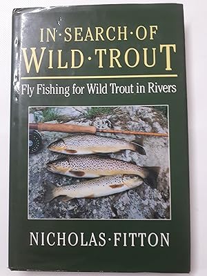 Imagen del vendedor de In Search of wild trout. Fly Fishing for Wild Trout in Rivers a la venta por Cambridge Rare Books