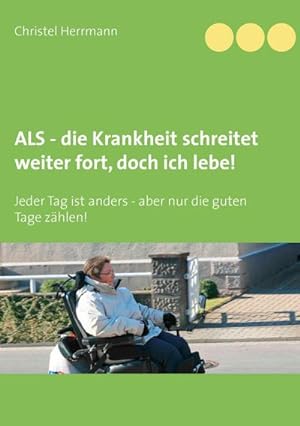 Seller image for ALS - die Krankheit schreitet weiter fort, doch ich lebe! : Jeder Tag ist anders - aber nur die guten Tage zhlen! for sale by Smartbuy