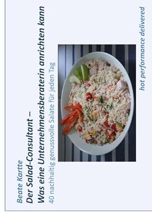 Bild des Verkufers fr Der Salad-Consultant - Was eine Unternehmensberaterin anrichten kann : 40 nachhaltig genussvolle Salate fr jeden Tag zum Verkauf von Smartbuy
