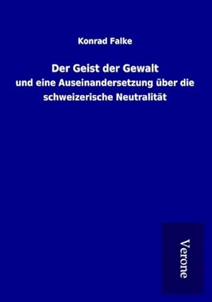 Seller image for Der Geist der Gewalt : und eine Auseinandersetzung ber die schweizerische Neutralitt for sale by Smartbuy