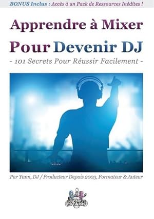 Bild des Verkufers fr Apprendre  Mixer Pour Devenir DJ : 101 Secrets Pour Russir Facilement zum Verkauf von Smartbuy