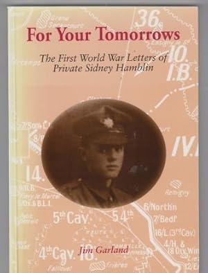 Image du vendeur pour For Your Tomorrows The First World War Letters of Private Sidney Hamblin mis en vente par Scorpio Books, IOBA