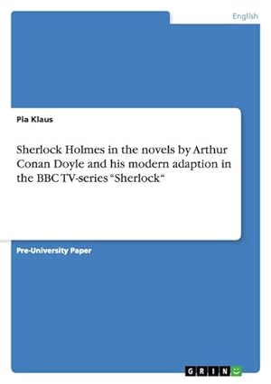 Bild des Verkufers fr Sherlock Holmes in the novels by Arthur Conan Doyle and his modern adaption in the BBC TV-series Sherlock zum Verkauf von Smartbuy