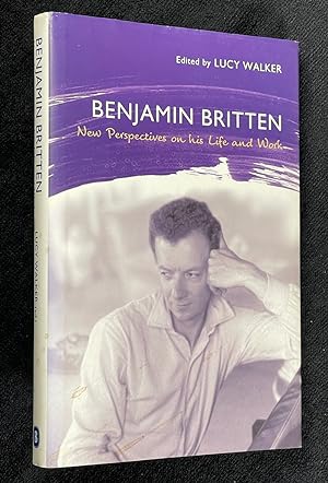 Benjamin Britten: New Perspectives on his Life and Work.