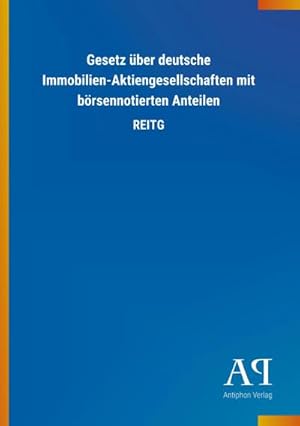 Immagine del venditore per Gesetz ber deutsche Immobilien-Aktiengesellschaften mit brsennotierten Anteilen : REITG venduto da Smartbuy