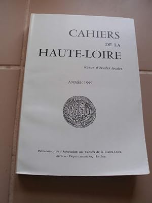 CAHIERS DE LA HAUTE-LOIRE , REVUE D' ETUDES LOCALES , ANNEE 1999
