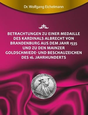 Seller image for Betrachtungen zu einer Medaille des Kardinals Albrecht von Brandenburg aus dem Jahr 1535 und zu den Mainzer Goldschmiede- und Beschauzeichen des 16. Jahrhunderts for sale by Smartbuy