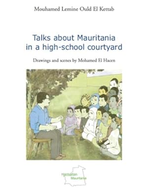 Bild des Verkufers fr Talks about Mauritania in a high-school courtyard : Drawnings and scenes by Mohamed El Hacen zum Verkauf von Smartbuy