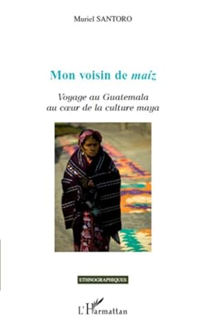 Image du vendeur pour Mon voisin de maz : Voyage au Guatemala au cur de la culture maya mis en vente par Smartbuy