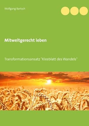 Bild des Verkufers fr Mitweltgerecht leben : Transformationsansatz "Kleeblatt des Wandels" zum Verkauf von Smartbuy