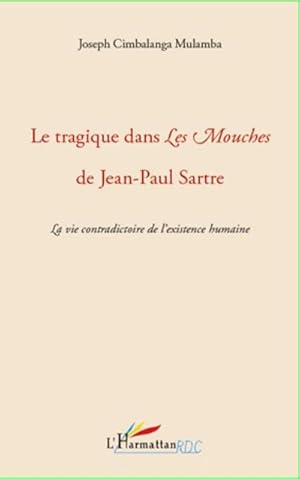 Seller image for Le tragique dans Les Mouches de Jean-Paul Sartre : La vie contradictoire de l'existence humaine for sale by Smartbuy