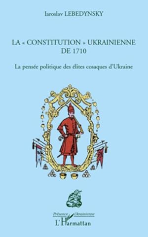 Image du vendeur pour La "constitution" ukrainienne de 1710 : La pense politique des lites cosaques d'Ukraine mis en vente par Smartbuy