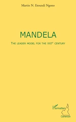 Bild des Verkufers fr Mandela The leader model for the XXIst century zum Verkauf von Smartbuy