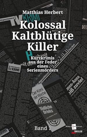 Bild des Verkufers fr Kolossal Kaltbltige Killer : Kurzkrimis aus der Feder eines Serienmrders Band 1 zum Verkauf von Smartbuy