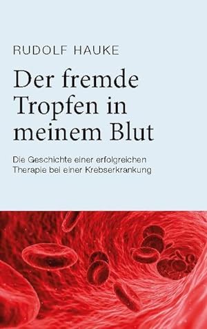 Seller image for Der fremde Tropfen in meinem Blut : Die Geschichte einer erfolgreichen Therapie bei einer Krebserkrankung for sale by Smartbuy