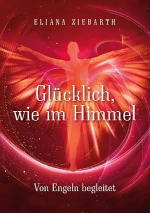 Seller image for Glcklich, wie im Himmel : Von Engeln begleitet for sale by Smartbuy