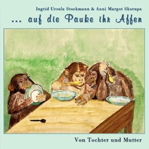 Seller image for . auf die Pauke ihr Affen : Von Tochter und Mutter for sale by Smartbuy