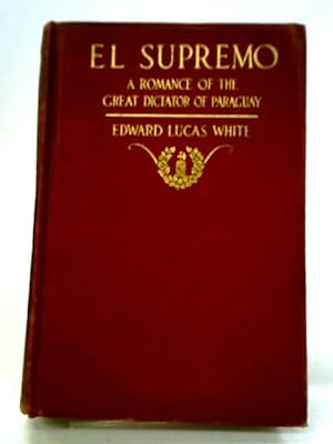 Bild des Verkufers fr El Supremo: A Romance Of The Great Dictator Of Paraguay zum Verkauf von World of Rare Books