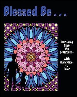 Immagine del venditore per Blessed Be . . . : Journaling thru the Beatitudes - with Illustrations to Color venduto da Smartbuy