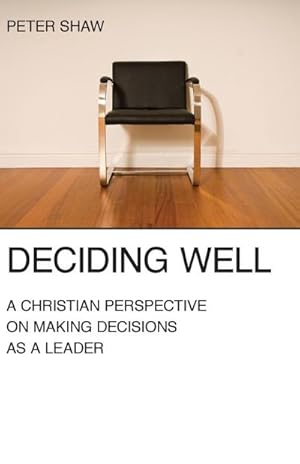 Seller image for Deciding Well : A Christian Perspective on Making Decisions as a Leader for sale by Smartbuy