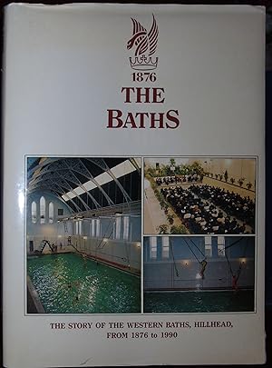 Imagen del vendedor de 1876 The Baths: The Story of The Western Baths, Hillhead from 1876 to 1990 a la venta por Hanselled Books