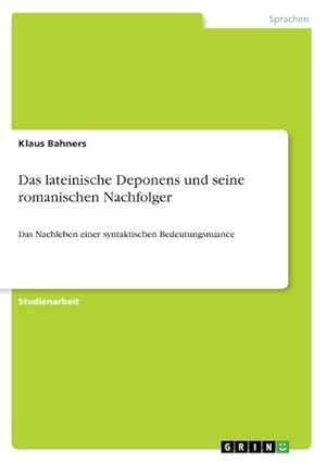 Bild des Verkufers fr Das lateinische Deponens und seine romanischen Nachfolger : Das Nachleben einer syntaktischen Bedeutungsnuance zum Verkauf von Smartbuy