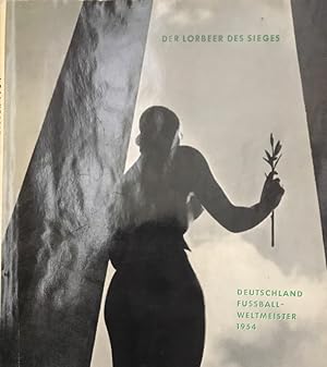 Imagen del vendedor de Der Lorbeer des Sieges. Deutschland Weltmeister im Fuball 1954 [Schriftenreihe des deutschen Fussball-Bundes Band 1] a la venta por Antiquariat J. Hnteler