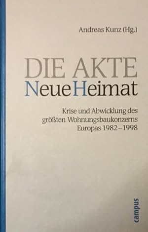 Die Akte Neue Heimat : Krise und Abwicklung des größten Wohnungsbaukonzerns Europas. 1982 - 1998....