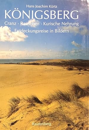 Königsberg. Cranz, Rauschen, Kurische Nehrung. Entdeckungsreise in Bildern.