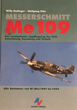 Seller image for Messerschmitt Me 109. Das meistgebaute Jagdflugzeug der Welt. Entwicklung, Erprobung und Technik. Alle Varianten: von Bf(Me) 109F bis Me 109K. for sale by Antiquariat J. Hnteler