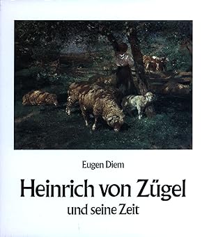 Heinrich von Zügel und seine Zeit. Mit Beiträgen von Franz Hegenbarth, Manfred Bader und Wilhelm ...