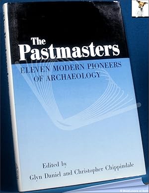 Bild des Verkufers fr The Pastmasters: Eleven Modern Pioneers of Archaeology: V. Gordon Childe, Stuart Piggott, Charles Phillips, Christopher Hawkes, Seton Lloyd, Robert J. Braidwood, Gordon R. Willey, C.J. Becker, Sigfried J. de Laet, J. Desmond Clark, D.J. Mulvaney zum Verkauf von BookLovers of Bath