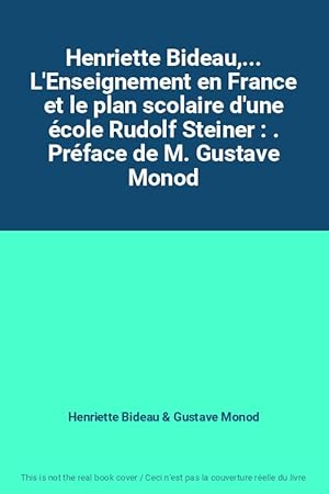 Seller image for Henriette Bideau,. L'Enseignement en France et le plan scolaire d'une cole Rudolf Steiner : . Prface de M. Gustave Monod for sale by Ammareal