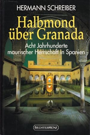 Bild des Verkufers fr Halbmond ber Granada : Acht Jahrhunderte maurischer Herrschaft in Spanien. zum Verkauf von TF-Versandhandel - Preise inkl. MwSt.