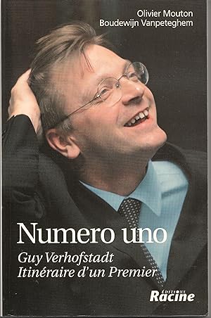 Numero Uno. Guy Verhofstadt. Itinéraire d'un Premier