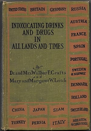 Imagen del vendedor de INTOXICATING DRINKS & DRUGS IN ALL LANDS AND TIMES A Twentieth Century Survey of Intemperance, Based on a Symposium of Testimony from One Hundred Missionaries and Travelers. a la venta por Bookseller, Inc.