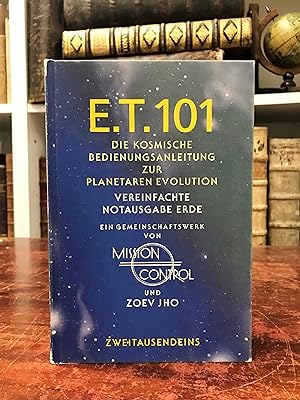 E.T. 101. Die kosmische Bedienungsanleitung zur planetaren Evolution. Vereinfachte Notausgabe Erde.