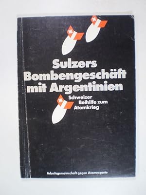 Sulzers Bombengeschäft mit Argentinien. Schweizer Beihilfe zum Atomkrieg