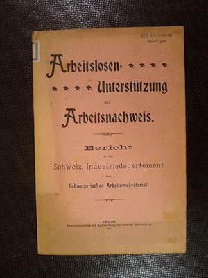 Arbeitslosen-Unterstützung und Arbeitsnachweis. Bericht an das Schweizerische Industriedepartement