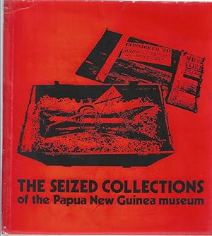 Seller image for The Seized Collections of the Papua New Guinea Museum for sale by Bishop's Curiosities
