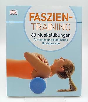 Bild des Verkufers fr Faszientraining (Faszien-Training) 60 Muskelbungen fr festes und elastisches Bindegewebe zum Verkauf von Antiquariat Smock
