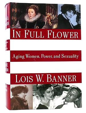 Seller image for IN FULL FLOWER Aging Women, Power, and Sexuality for sale by Rare Book Cellar