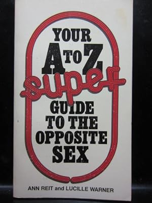 Bild des Verkufers fr YOUR A TO Z SUPER GUIDE TO THE OPPOSITE SEX zum Verkauf von The Book Abyss