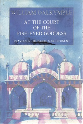 Immagine del venditore per At The Court Of The Fish-Eyed Goddess: Travels In The Indian Subcontinent venduto da Marlowes Books and Music