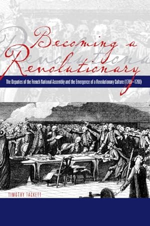 Immagine del venditore per Becoming a Revolutionary : The Deputies of the French National Assembly and the Emergence of a Revolutionary Culture 1789-1790 venduto da GreatBookPrices