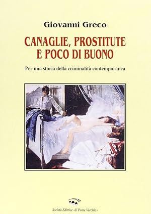 Seller image for Canaglie, prostitute e poco di buono. Per una storia della criminalit contemporanea for sale by Libro Co. Italia Srl