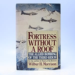 Fortress Without a Roof: The Allied Bombing of the Third Reich